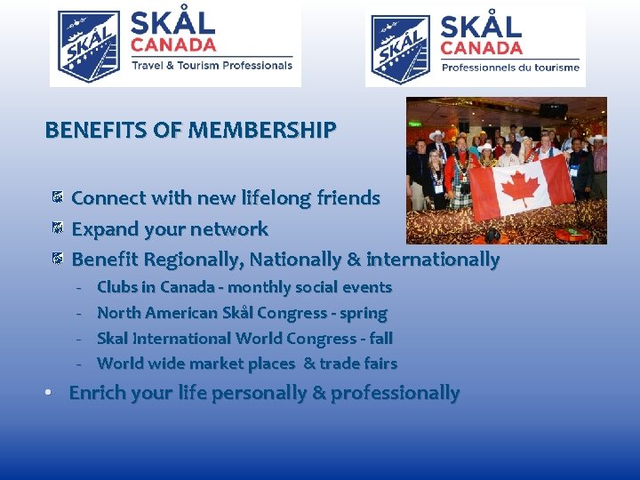 BENEFITS OF MEMBERSHIP Connect with new lifelong friends Expand your network Benefit Regionally, Nationally