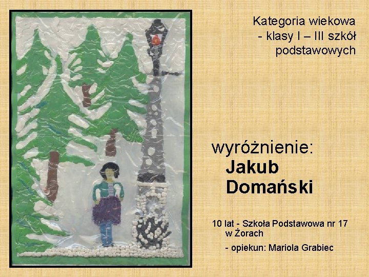 Kategoria wiekowa - klasy I – III szkół podstawowych wyróżnienie: Jakub Domański 10 lat