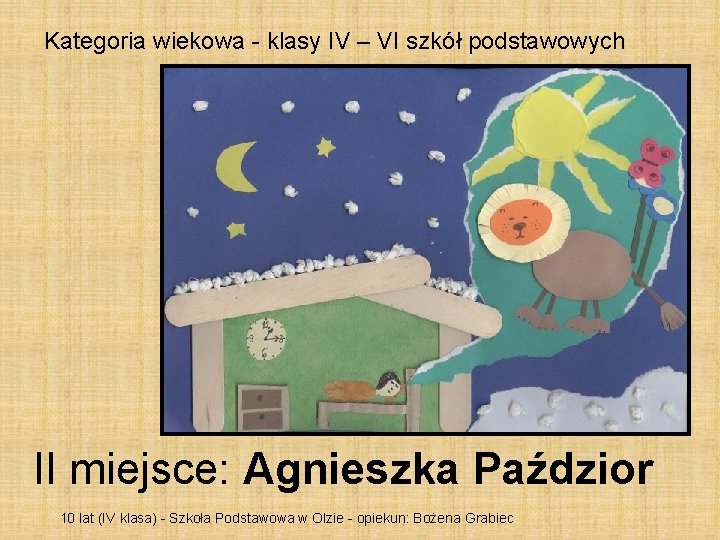 Kategoria wiekowa - klasy IV – VI szkół podstawowych II miejsce: Agnieszka Paździor 10