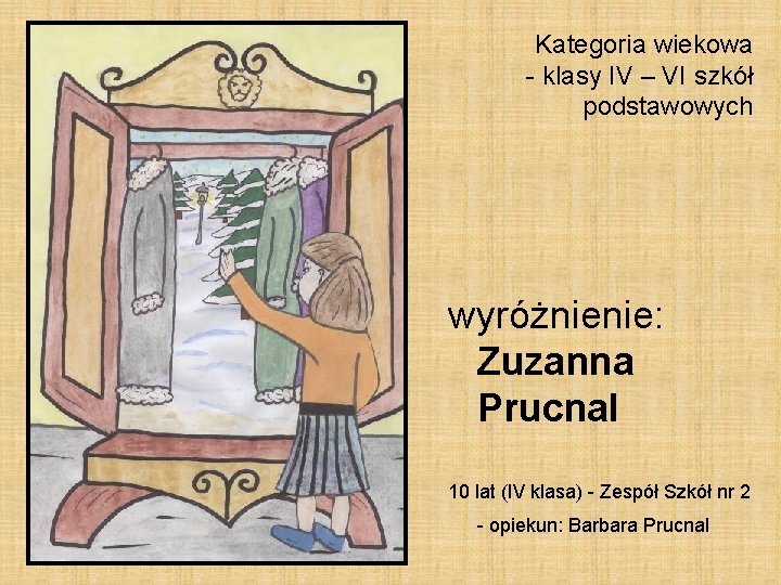 Kategoria wiekowa - klasy IV – VI szkół podstawowych wyróżnienie: Zuzanna Prucnal 10 lat