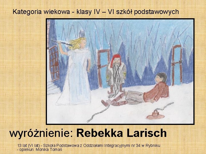 Kategoria wiekowa - klasy IV – VI szkół podstawowych wyróżnienie: Rebekka Larisch 13 lat