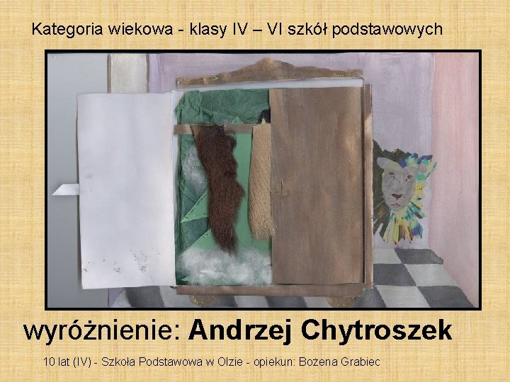 Kategoria wiekowa - klasy IV – VI szkół podstawowych wyróżnienie: Andrzej Chytroszek 10 lat