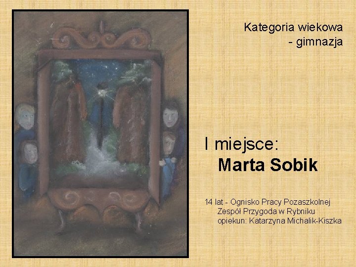 Kategoria wiekowa - gimnazja I miejsce: Marta Sobik 14 lat - Ognisko Pracy Pozaszkolnej