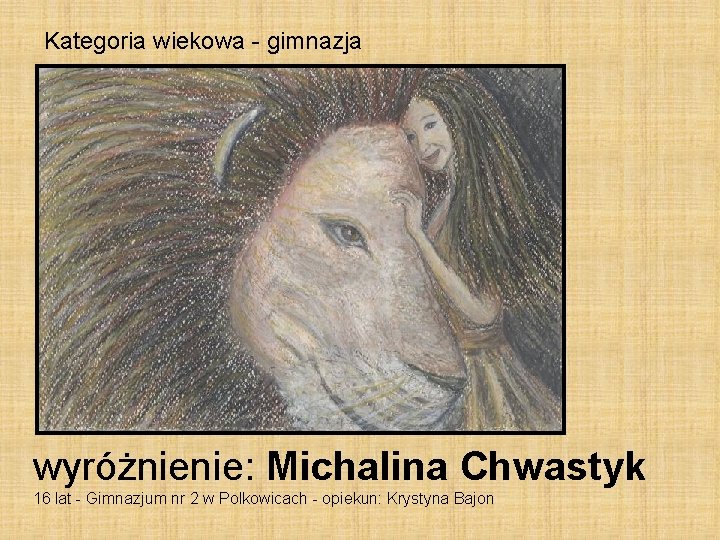 Kategoria wiekowa - gimnazja wyróżnienie: Michalina Chwastyk 16 lat - Gimnazjum nr 2 w