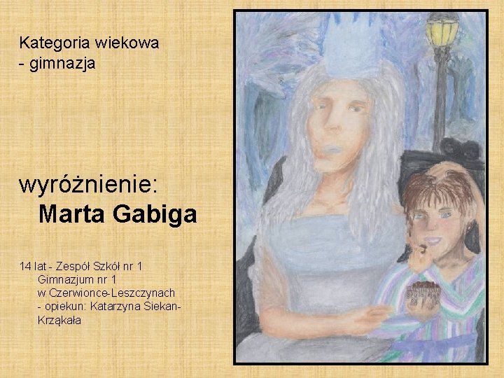 Kategoria wiekowa - gimnazja wyróżnienie: Marta Gabiga 14 lat - Zespół Szkół nr 1