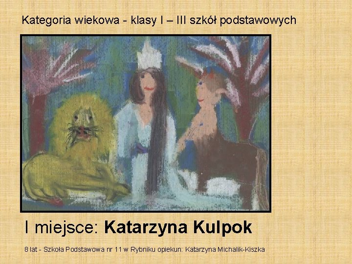 Kategoria wiekowa - klasy I – III szkół podstawowych I miejsce: Katarzyna Kulpok 8