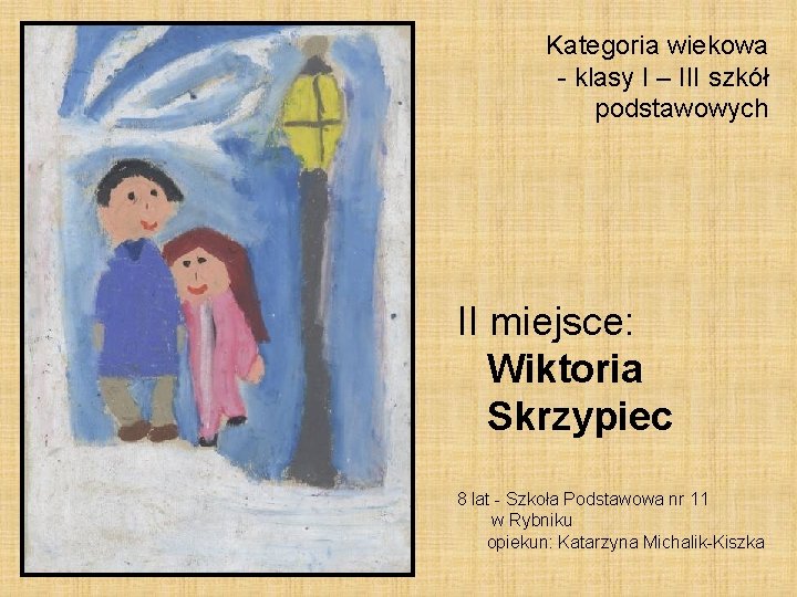 Kategoria wiekowa - klasy I – III szkół podstawowych II miejsce: Wiktoria Skrzypiec 8