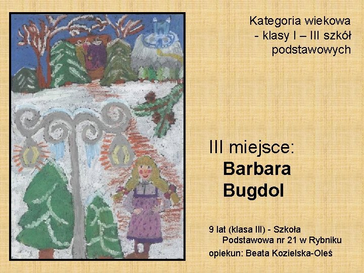 Kategoria wiekowa - klasy I – III szkół podstawowych III miejsce: Barbara Bugdol 9