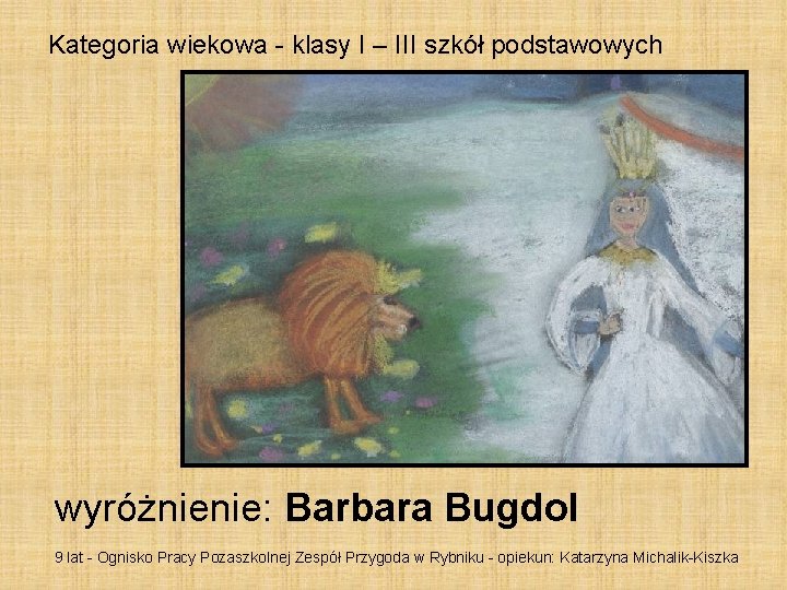 Kategoria wiekowa - klasy I – III szkół podstawowych wyróżnienie: Barbara Bugdol 9 lat