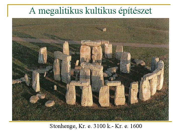 A megalitikus kultikus építészet Stonhenge, Kr. e. 3100 k. - Kr. e. 1600 