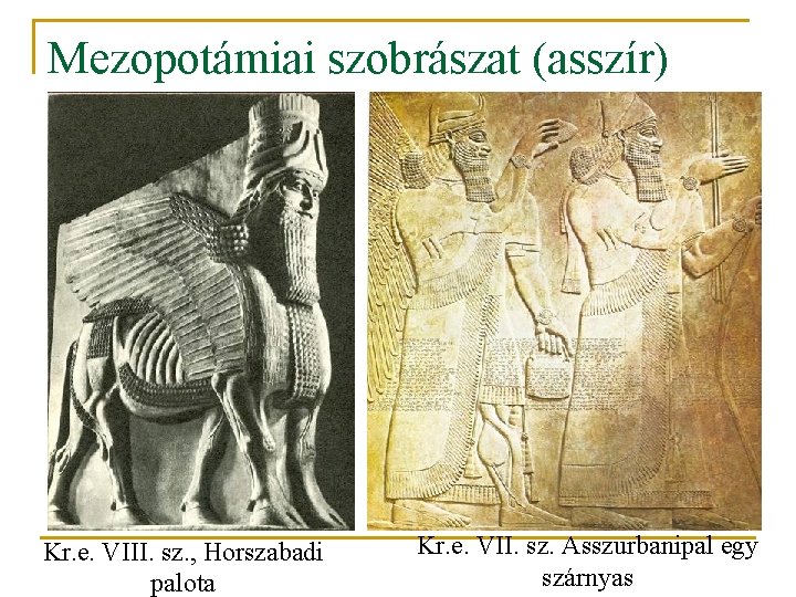 Mezopotámiai szobrászat (asszír) Kr. e. VIII. sz. , Horszabadi palota Kr. e. VII. sz.