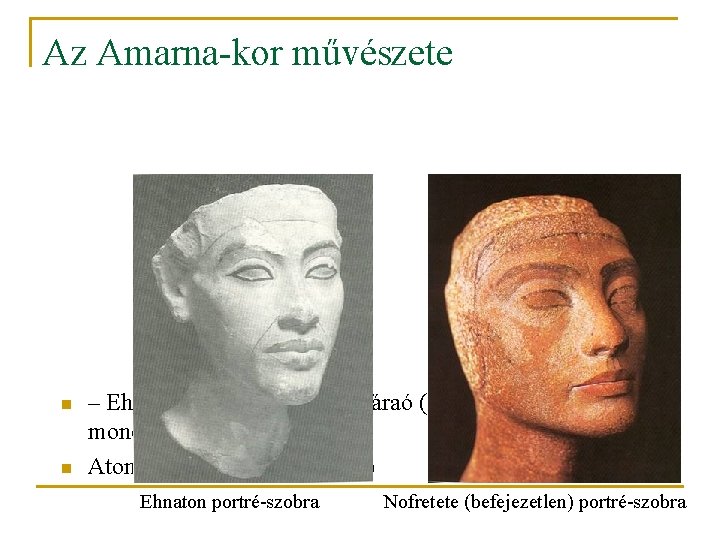 Az Amarna-kor művészete n n – Ehnaton (IV. Amenhotep) fáraó (Kr. e 1355 –