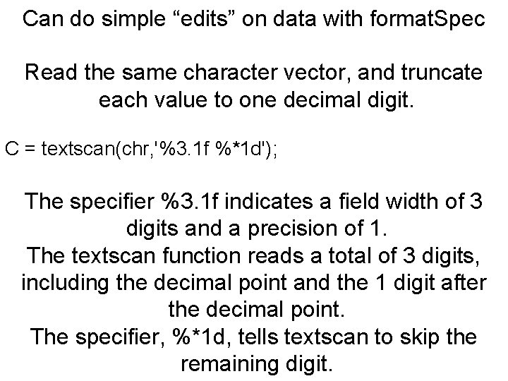 Can do simple “edits” on data with format. Spec Read the same character vector,