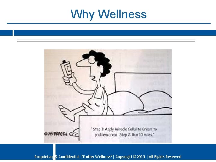 Why Wellness Proprietary & Confidential Trotter Wellness® Copyright © 2013 All Rights Reserved 
