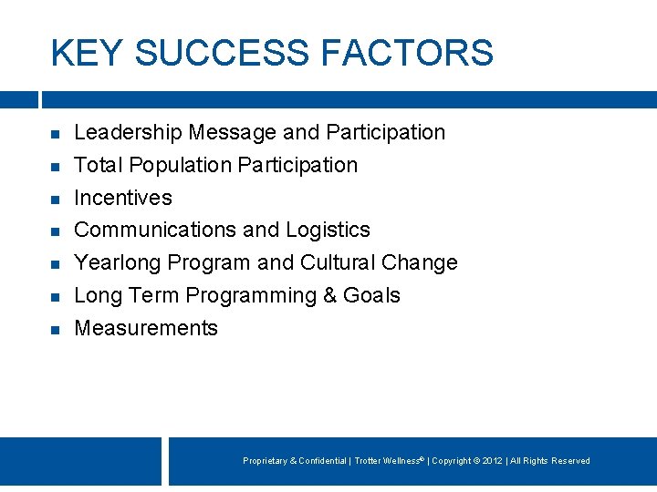 KEY SUCCESS FACTORS Leadership Message and Participation Total Population Participation Incentives Communications and Logistics