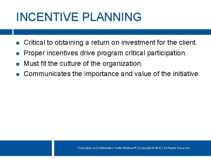 INCENTIVE PLANNING Critical to obtaining a return on investment for the client. Proper incentives