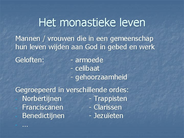 Het monastieke leven Mannen / vrouwen die in een gemeenschap hun leven wijden aan