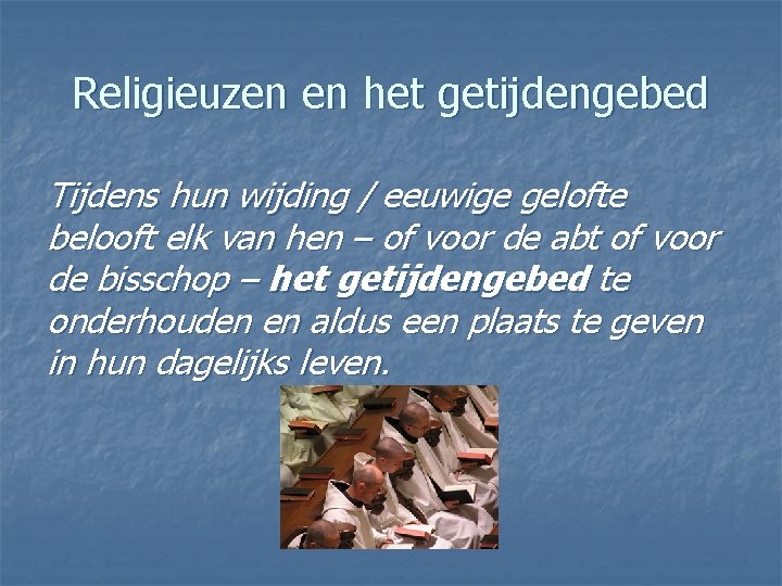 Religieuzen en het getijdengebed Tijdens hun wijding / eeuwige gelofte belooft elk van hen