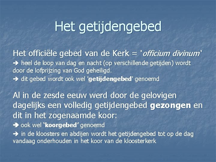 Het getijdengebed Het officiële gebed van de Kerk = 'officium divinum‘ heel de loop