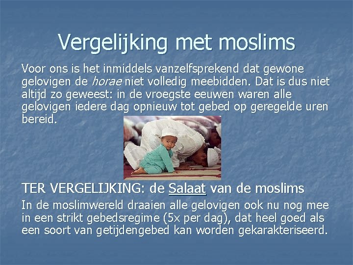 Vergelijking met moslims Voor ons is het inmiddels vanzelfsprekend dat gewone gelovigen de horae