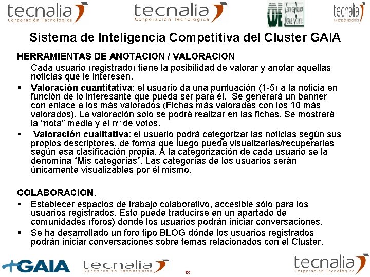 Sistema de Inteligencia Competitiva del Cluster GAIA HERRAMIENTAS DE ANOTACION / VALORACION Cada usuario Sistema de Inteligencia Competitiva del Cluster GAIA HERRAMIENTAS DE ANOTACION / VALORACION Cada usuario