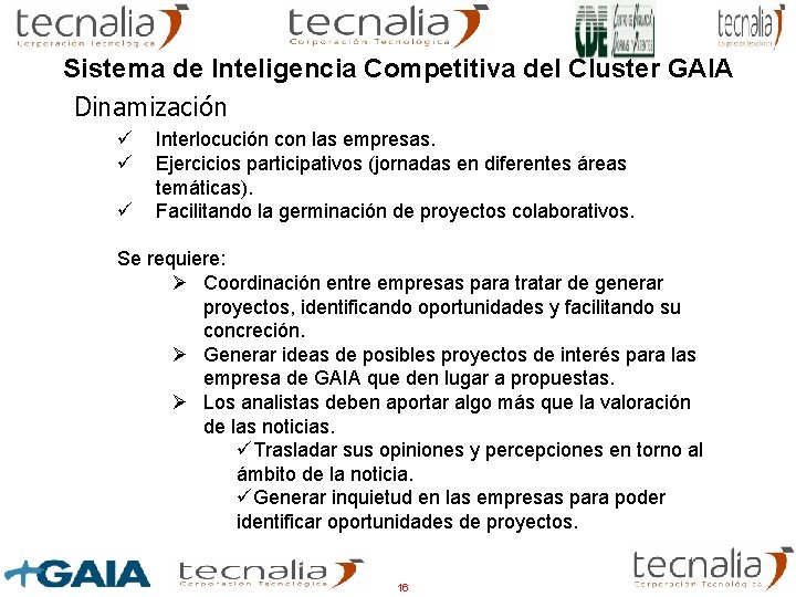 Sistema de Inteligencia Competitiva del Cluster GAIA Dinamización ü ü ü Interlocución con las Sistema de Inteligencia Competitiva del Cluster GAIA Dinamización ü ü ü Interlocución con las