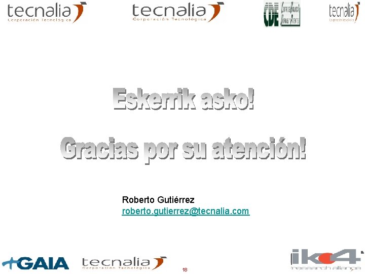 Roberto Gutiérrez roberto. gutierrez@tecnalia. com 18 Roberto Gutiérrez roberto. gutierrez@tecnalia. com 18