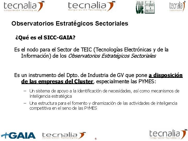 Observatorios Estratégicos Sectoriales ¿Qué es el SICC-GAIA? Es el nodo para el Sector de Observatorios Estratégicos Sectoriales ¿Qué es el SICC-GAIA? Es el nodo para el Sector de