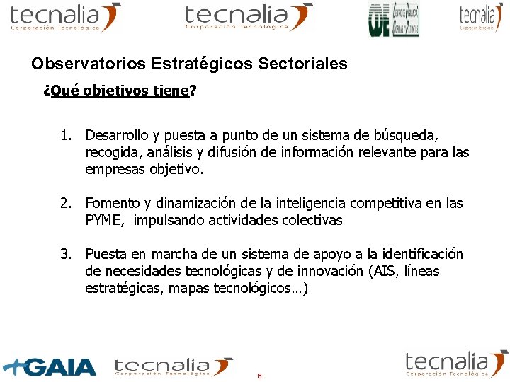 Observatorios Estratégicos Sectoriales ¿Qué objetivos tiene? 1. Desarrollo y puesta a punto de un Observatorios Estratégicos Sectoriales ¿Qué objetivos tiene? 1. Desarrollo y puesta a punto de un