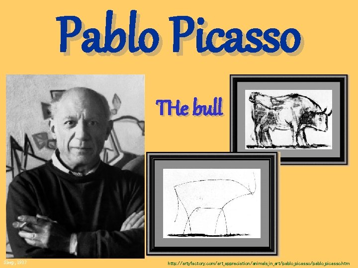 Pablo Picasso THe bull Sleep, 1937 http: //artyfactory. com/art_appreciation/animals_in_art/pablo_picasso. htm 