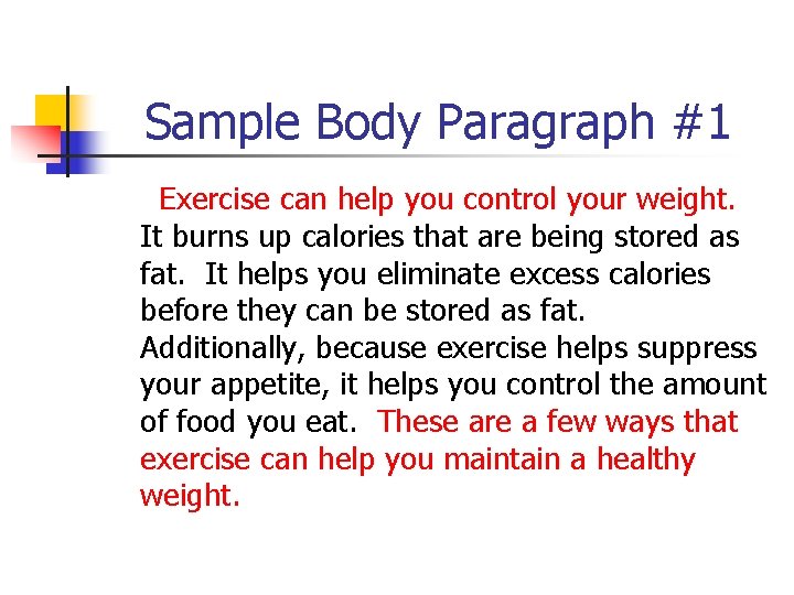 Sample Body Paragraph #1 Exercise can help you control your weight. It burns up