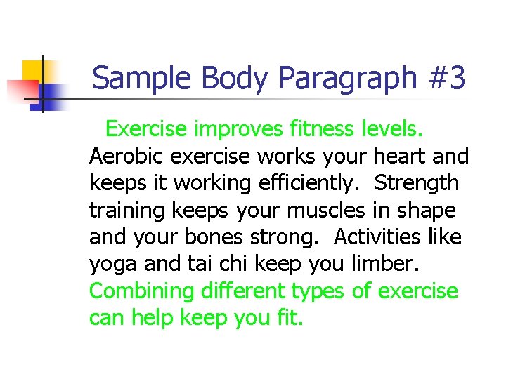 Sample Body Paragraph #3 Exercise improves fitness levels. Aerobic exercise works your heart and