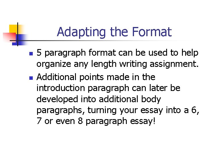 Adapting the Format n n 5 paragraph format can be used to help organize