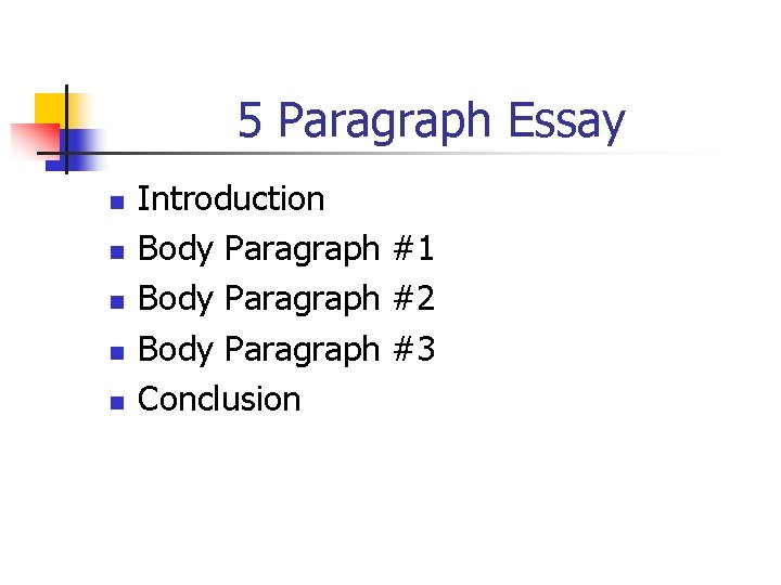 5 Paragraph Essay n n n Introduction Body Paragraph #1 Body Paragraph #2 Body