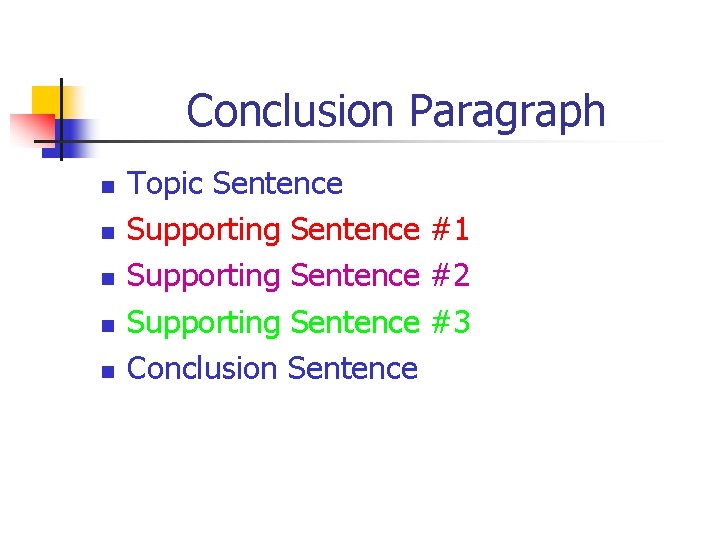 Conclusion Paragraph n n n Topic Sentence Supporting Sentence #1 Supporting Sentence #2 Supporting