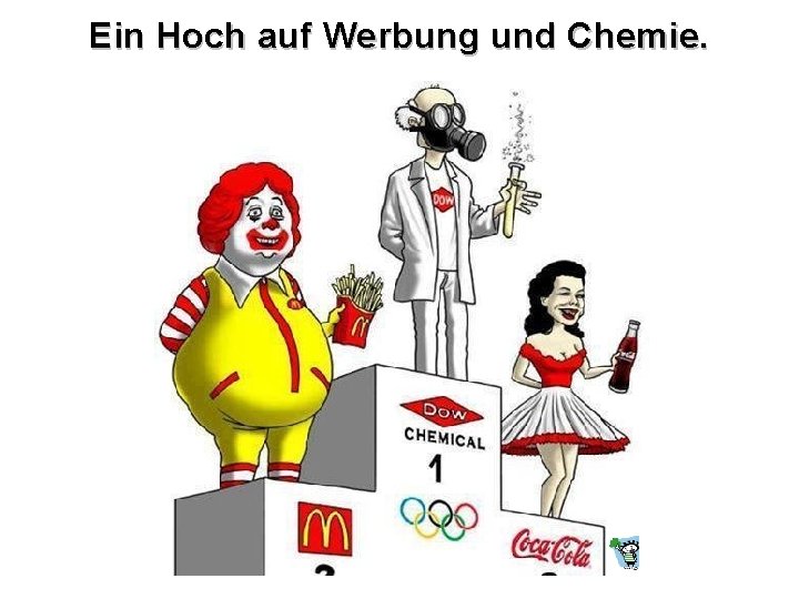 Ein Hoch auf Werbung und Chemie. 