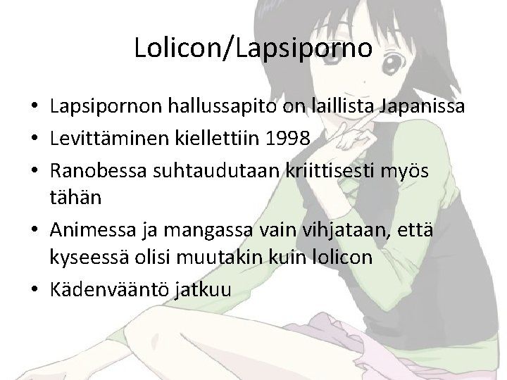 Lolicon/Lapsiporno • Lapsipornon hallussapito on laillista Japanissa • Levittäminen kiellettiin 1998 • Ranobessa suhtaudutaan