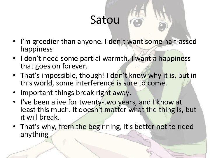 Satou • I'm greedier than anyone. I don't want some half-assed happiness • I