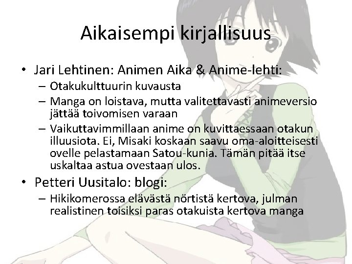 Aikaisempi kirjallisuus • Jari Lehtinen: Animen Aika & Anime-lehti: – Otakukulttuurin kuvausta – Manga