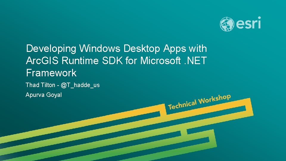 Developing Windows Desktop Apps with Arc. GIS Runtime SDK for Microsoft. NET Framework Thad