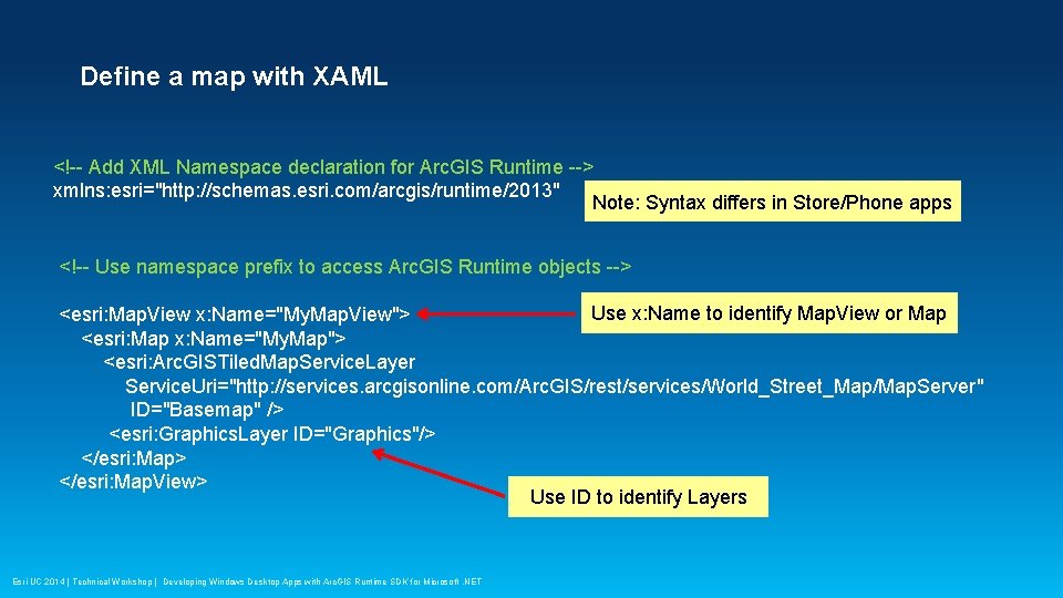 Define a map with XAML <!-- Add XML Namespace declaration for Arc. GIS Runtime