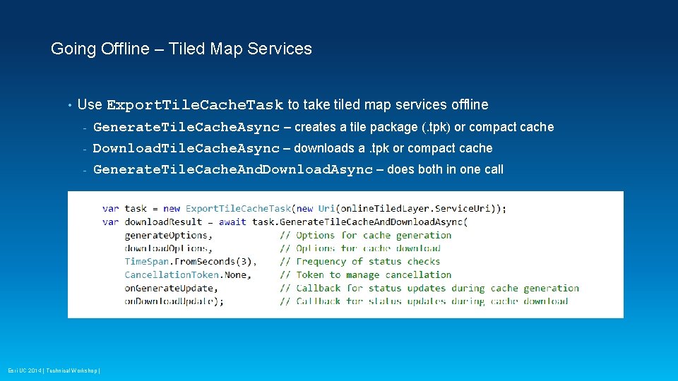 Going Offline – Tiled Map Services • Use Export. Tile. Cache. Task to take