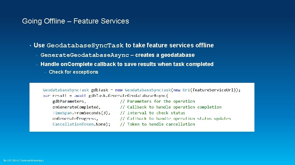 Going Offline – Feature Services • Use Geodatabase. Sync. Task to take feature services