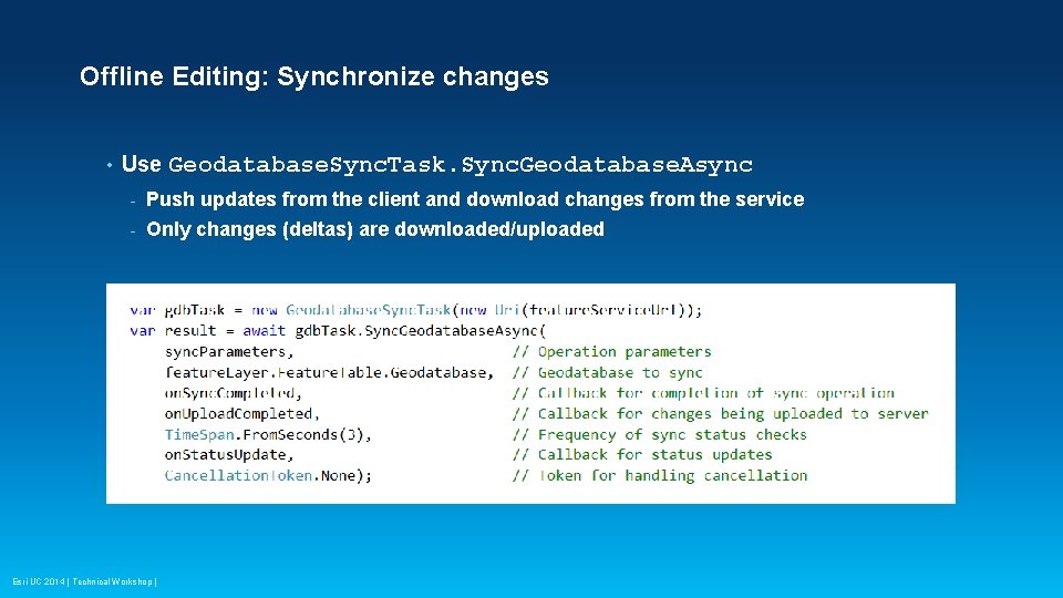 Offline Editing: Synchronize changes • Use Geodatabase. Sync. Task. Sync. Geodatabase. Async - Push