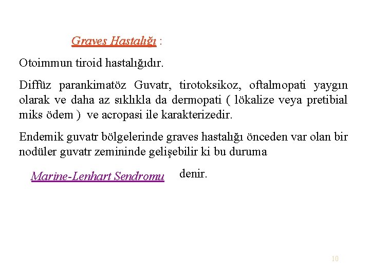  Graves Hastalığı : Hastalığı Otoimmun tiroid hastalığıdır. Diffüz parankimatöz Guvatr, tirotoksikoz, oftalmopati yaygın