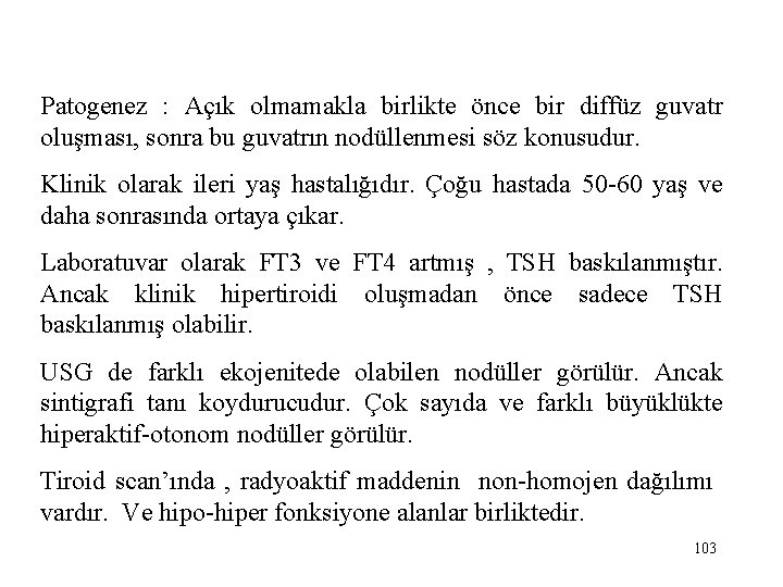 Patogenez : Açık olmamakla birlikte önce bir diffüz guvatr oluşması, sonra bu guvatrın nodüllenmesi