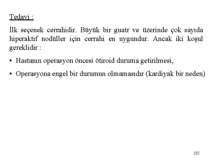 Tedavi : İlk seçenek cerrahidir. Büyük bir guatr ve üzerinde çok sayıda hiperaktif nodüller