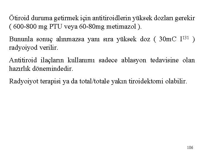 Ötiroid duruma getirmek için antitiroidlerin yüksek dozları gerekir ( 600 -800 mg PTU veya