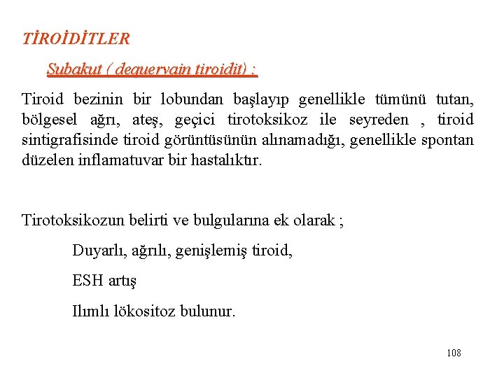 TİROİDİTLER Subakut ( dequervain tiroidit) : : Tiroid bezinin bir lobundan başlayıp genellikle tümünü