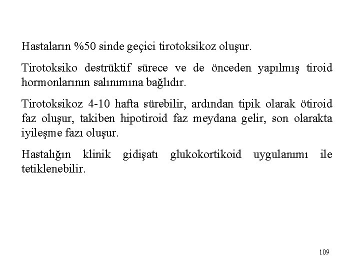 Hastaların %50 sinde geçici tirotoksikoz oluşur. Tirotoksiko destrüktif sürece ve de önceden yapılmış tiroid